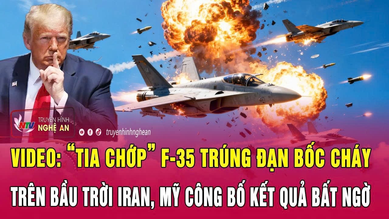VIDEO: “Tia chớp” F-35 trúng đạn bốc cháy trên bầu trời Iran, Mỹ công bố kết quả bất ngờ