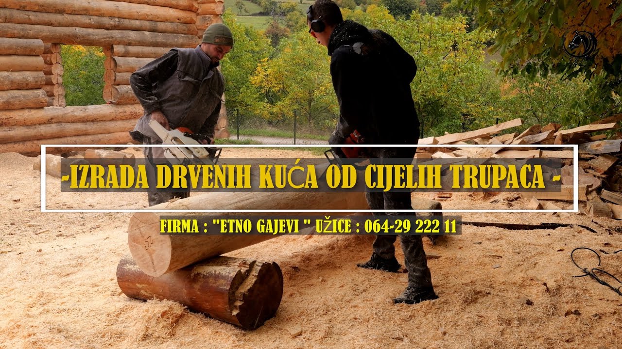 - KAKO NASTAJU  DRVENE KUĆE  OD CIJELIH TRUPACA ?-