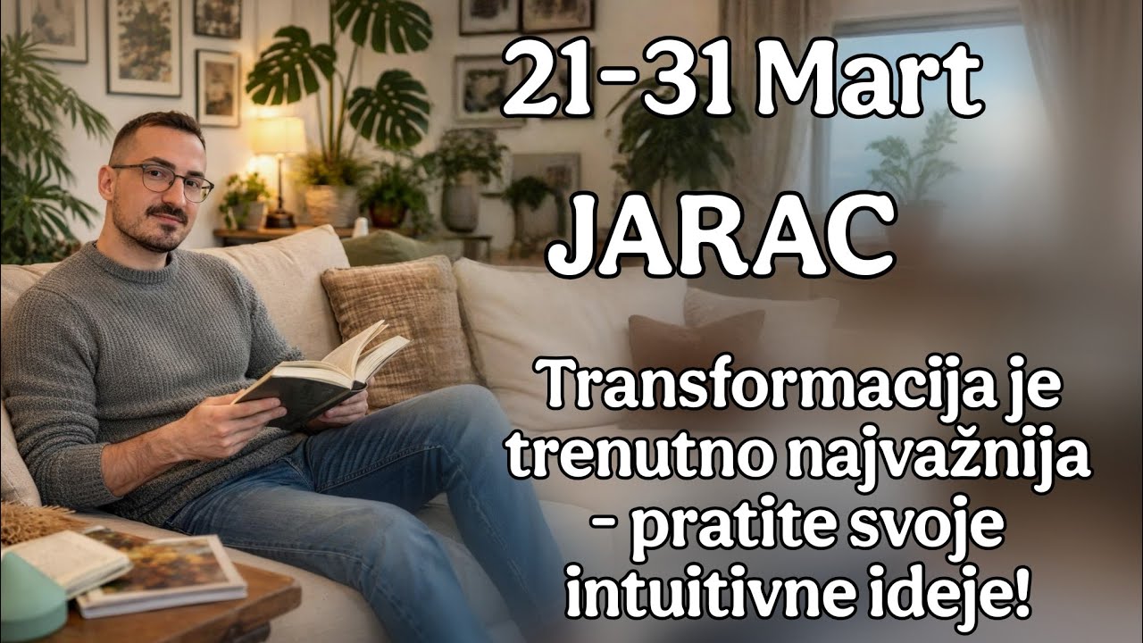 Jarac 21 31 Mart Transformacija je trenutno najvaznija   pratite svoje intuitivne ideje