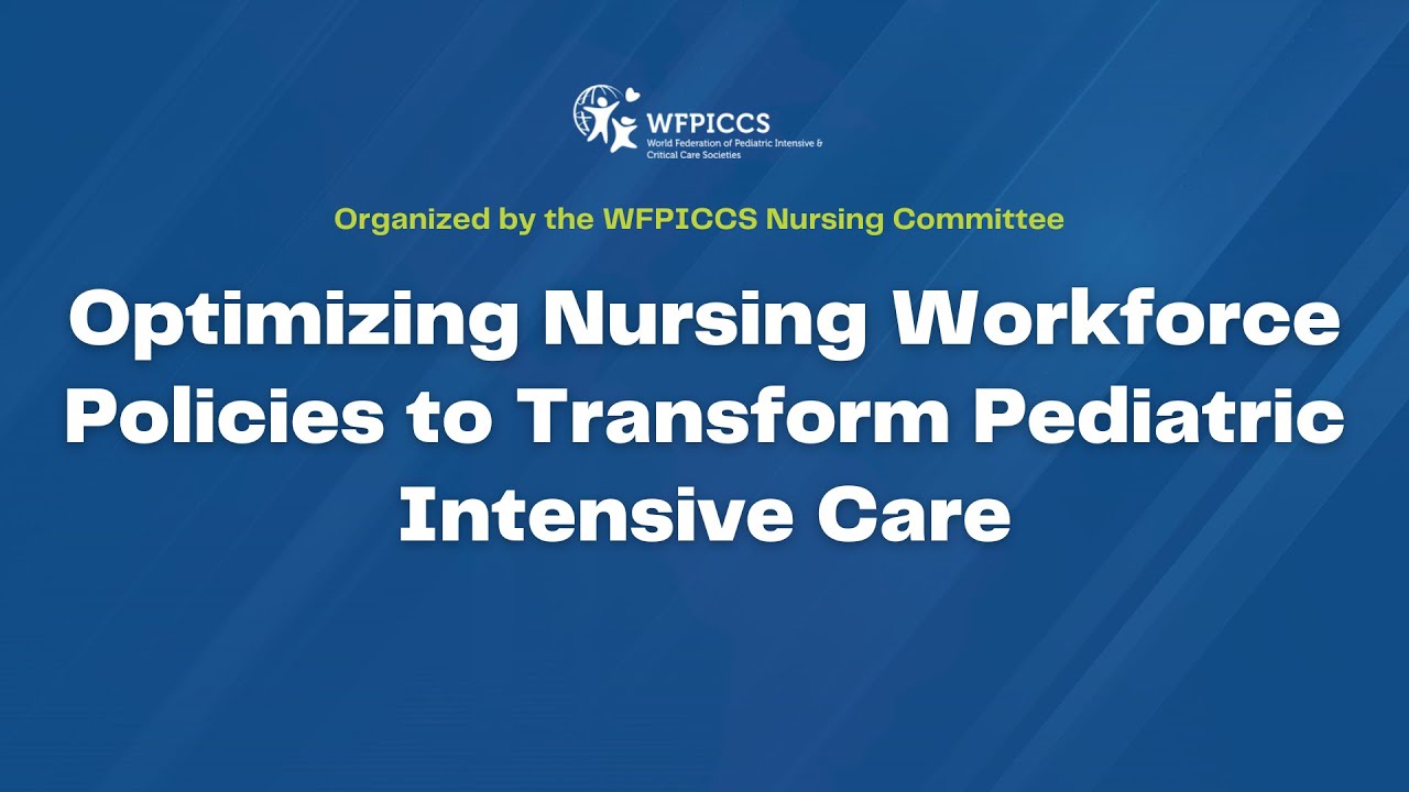 WFPICCS Webinar: Optimizing Nursing Workforce Policies to Transform Pediatric Intensive Care