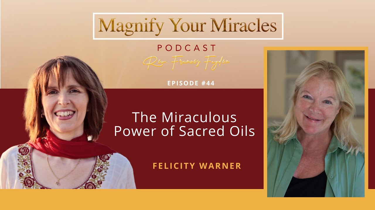 The Miraculous Power of Sacred Oils with Author Felicity Warner | Magnify Your Miracles Podcast