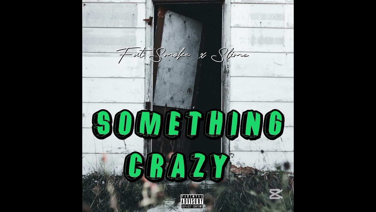 Something Crazy  -  Fat Smoke x Slime 