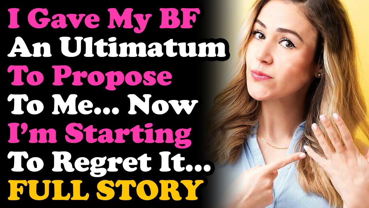UPDATED Gave My Boyfriend An Ultimatum To Propose To Me, Now I'm Regretting It.. Relationship Advice