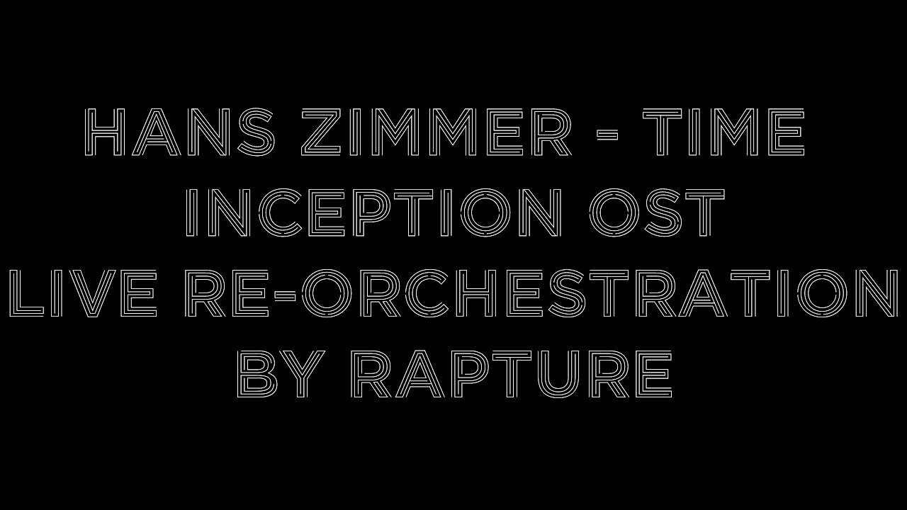 Hans Zimmer - Time (Inception OST) (Live Re-Orchestration by Rapture)