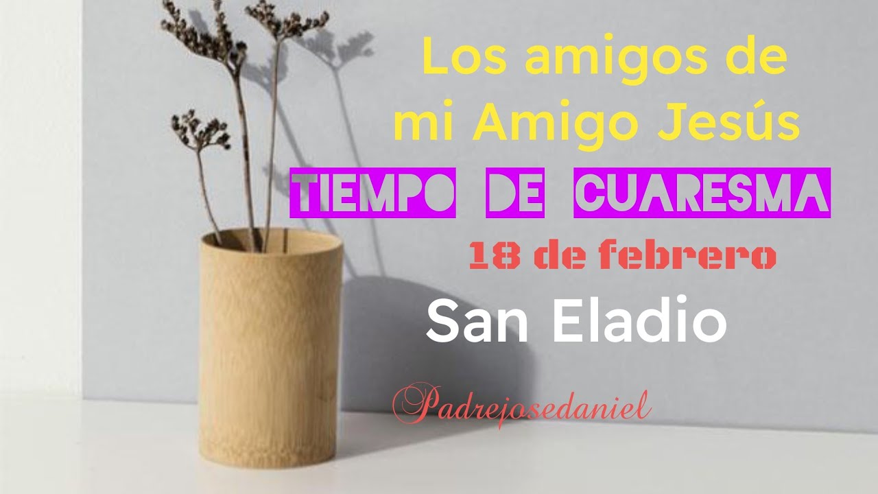 Los amigos de mi Amigo Jesús: hoy conocemos a San Eladio (18/02/2026)