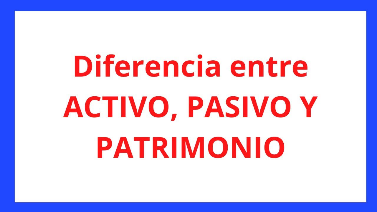 ¿Qué es un ACTIVO, PASIVO Y PATRIMONIO? 😃 ¡Fácil sin humo!