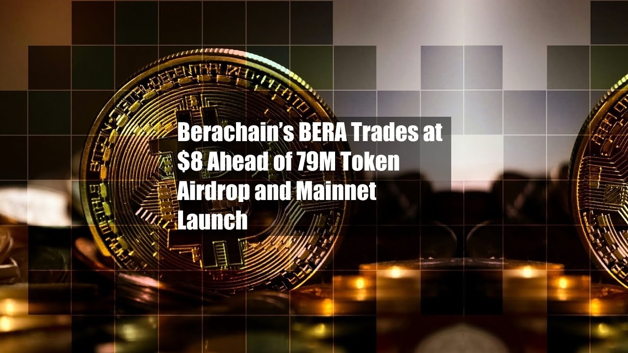 Berachain&rsquo;s BERA Trades at $8 Ahead of 79M Token Airdrop and Mainnet Launch