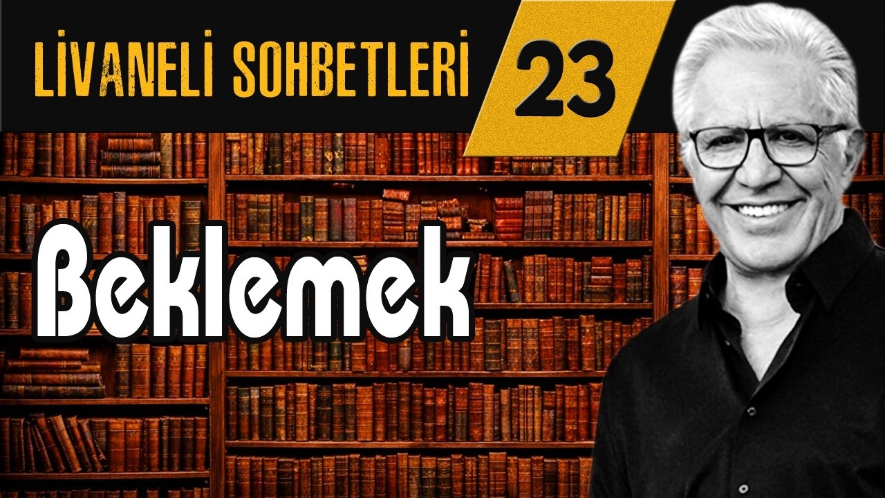Livaneli Sohbet 23. Bölüm: Beklemek