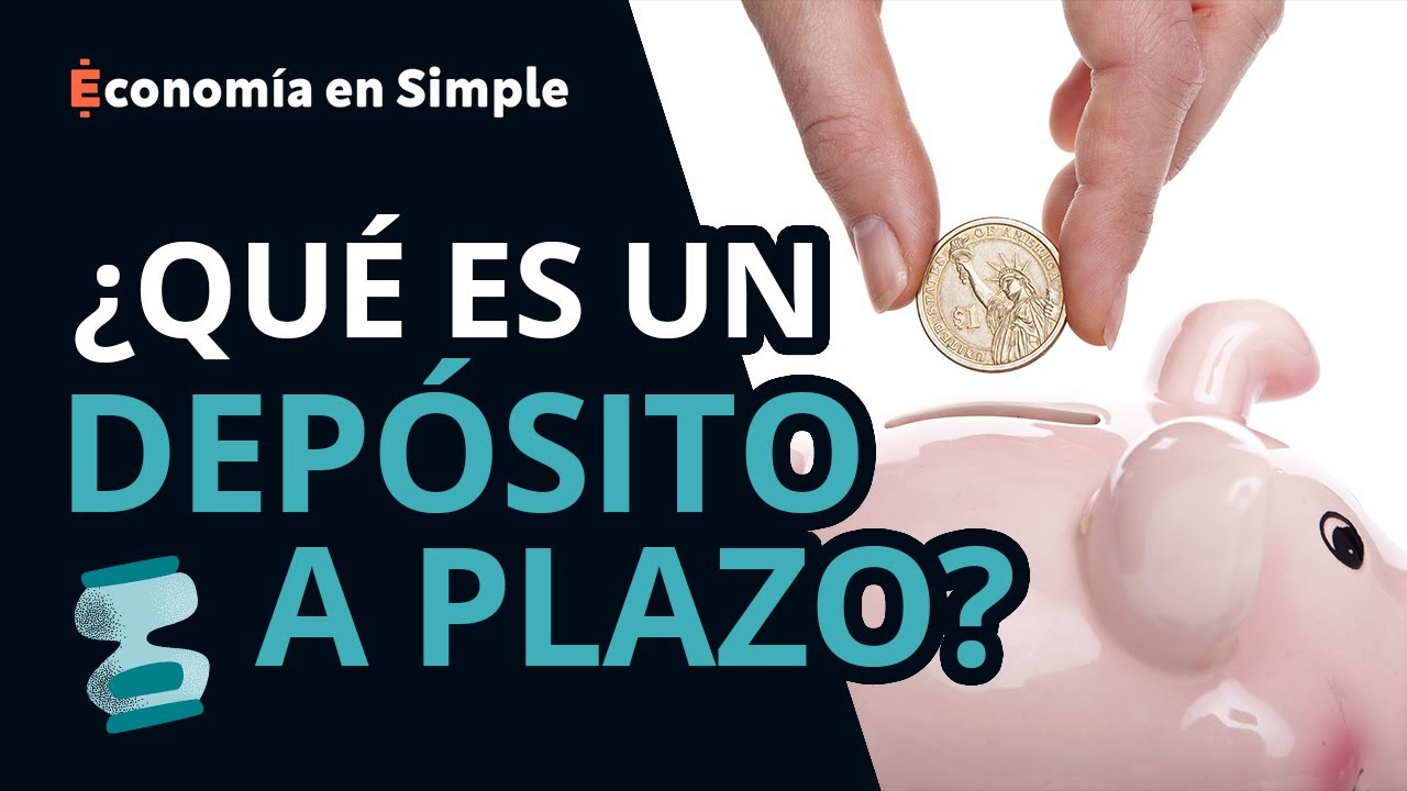 &iquest;Que es un dep&oacute;sito a plazo? | Econom&iacute;a en Simple