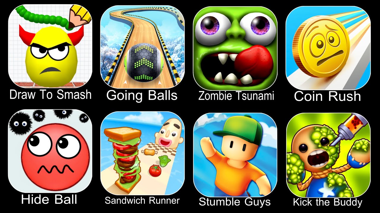 Draw To Smash,Going Balls,Zombie Tsunami,Coin Rush,Hide Ball,Sandwich Runner,Stumble Guys