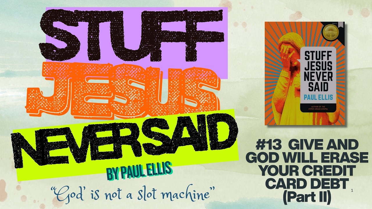 Stuff Jesus Never Said : #13 (Part II) Give and God  Will Erase Your Credit Card Debt
