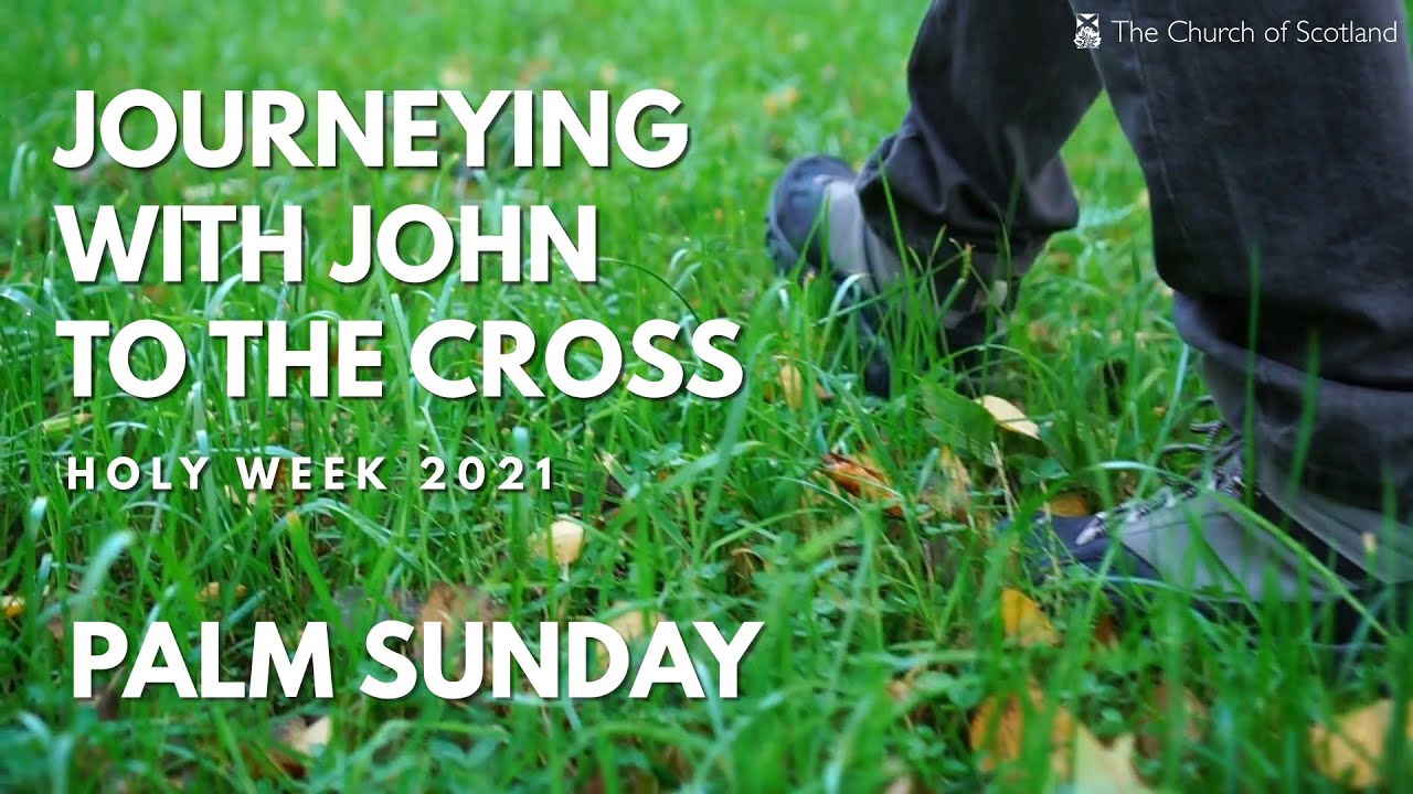 Journeying with John to the Cross, Holy Week 2021 - Palm Sunday