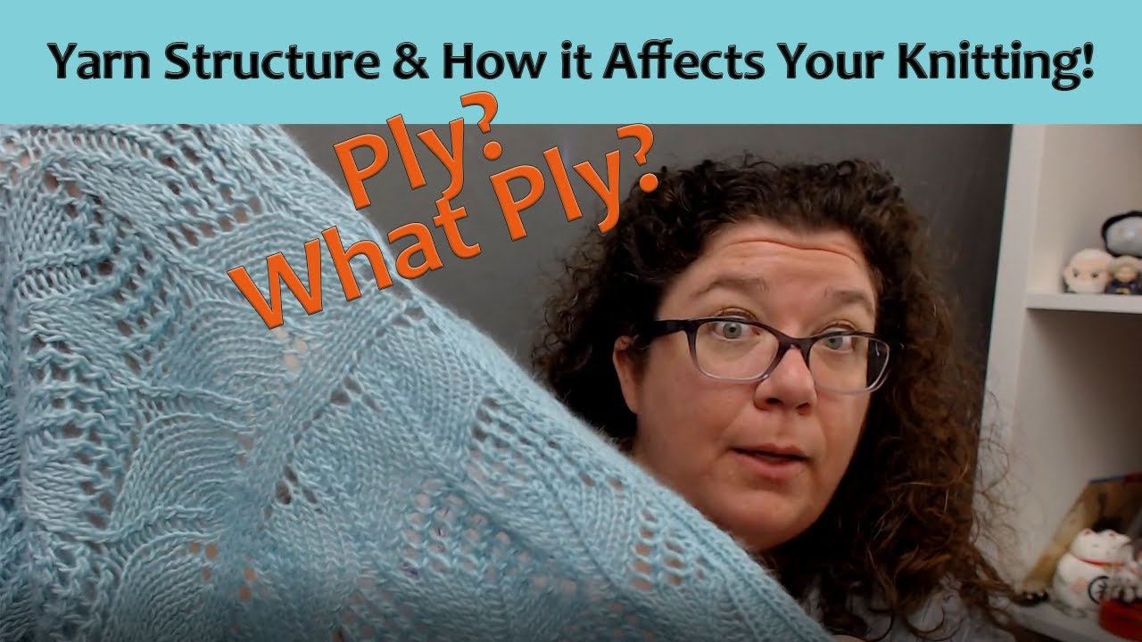 Understanding Yarn Structure and How it Affects Your Knitting