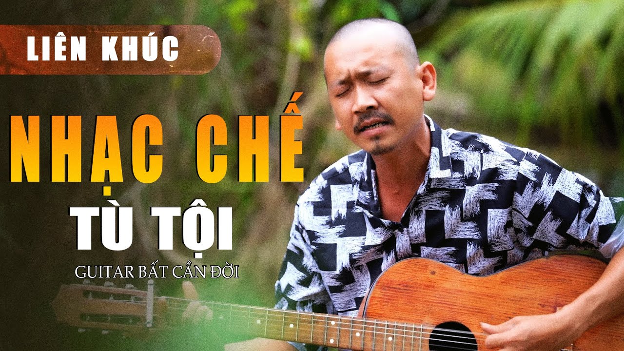 Tuyển Tập NHẠC CHẾ TÙ TỘI CỰC HAY - LK Ngã Rẽ Đời Tôi | Guitar Bất Cần Đời