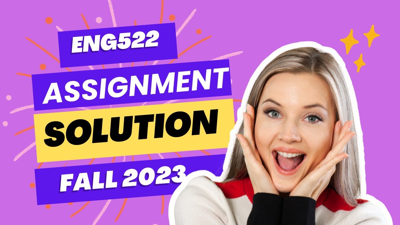 ENG522 Assignment 1# ENG522 Assignment Solution#FALL 2023! 100% correct Solution!
