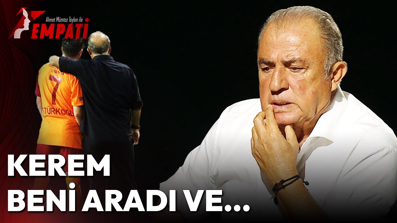 Fatih Terim'den Kerem Aktürkoğlu Açıklaması! 'Beni Sildi Evet Ama...' | Empati