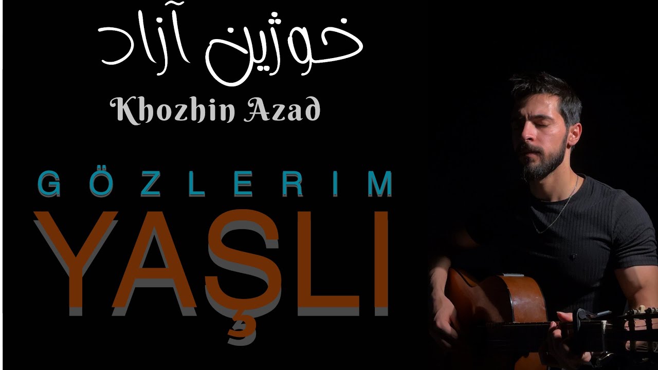 Khozhin Azad - Gözlerim Yaşli - خوژين آزاد - ( Cover )