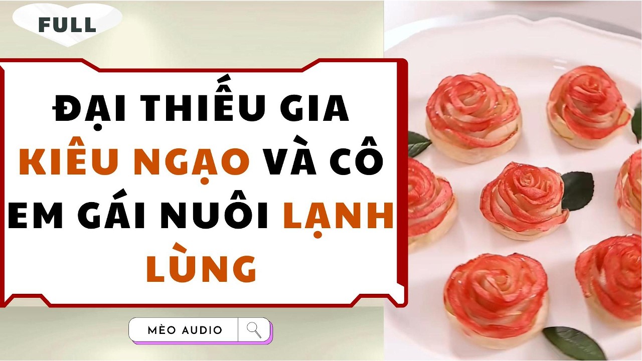 [Truyện Audio - Full] Đại Thiếu GIa Kiêu Ngạo Và Cô Em Gái Nuôi Lạnh Lùng