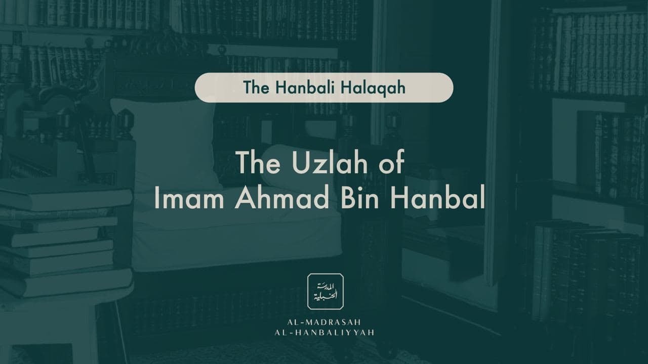 The Uzlah of Imam Ahmad Bin Hanbal - The Hanbali Halaqah - Shaykh Yusuf bin Sadiq al Hanbali
