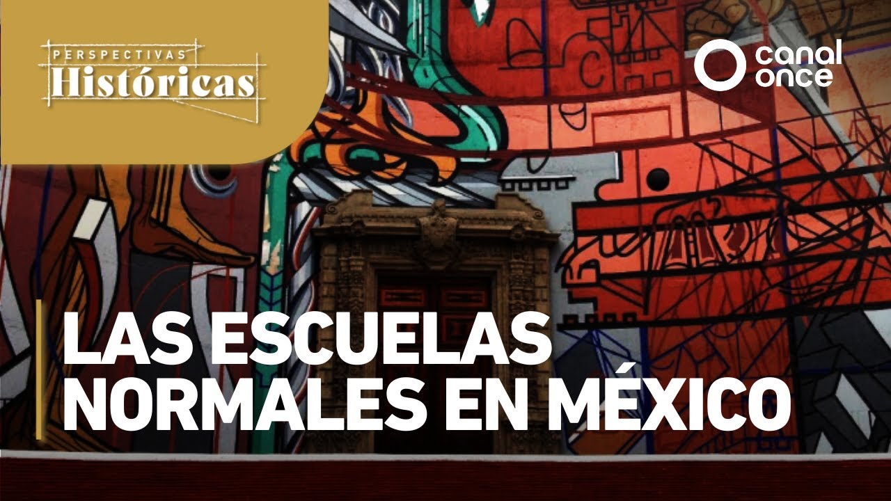 Perspectivas Históricas - Las Escuelas Normales en México (26/05/2025)