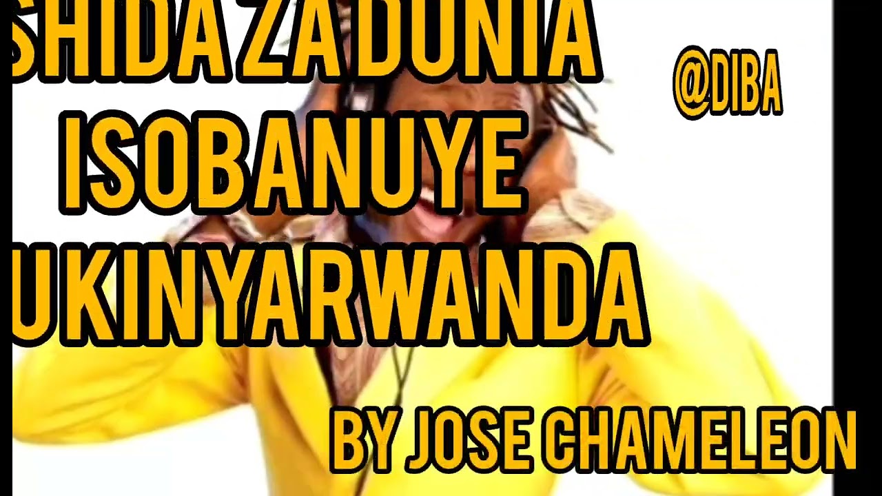 SHIDA ZA DUNIA BY JOSE CHAMELEON // ISOBANUYE MU KINYARWANDA