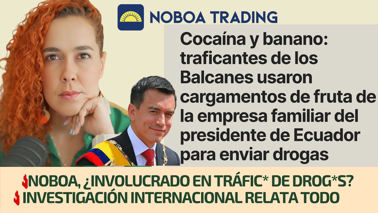 NOBOA, ¿INVOLUCRADO EN TRÁFIC* DE DROG*S? | INVESTIGACIÓN INTERNACIONAL RELATA TODO