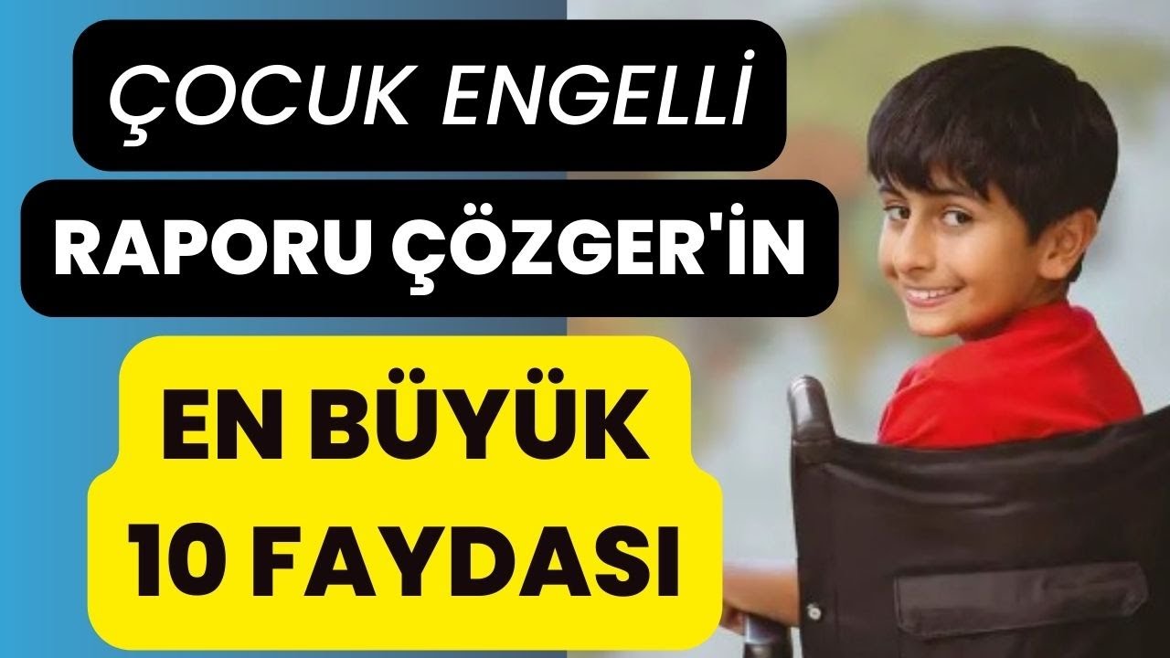 Çocuk Engelli Raporu Çözger'in 10 BÜYÜK FAYDASI ( Hem kendine hem ebeveynlerine )