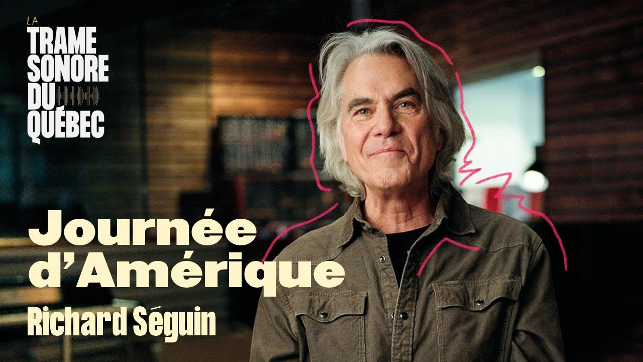 Journée d’Amérique, Richard Séguin｜La Trame sonore du Québec