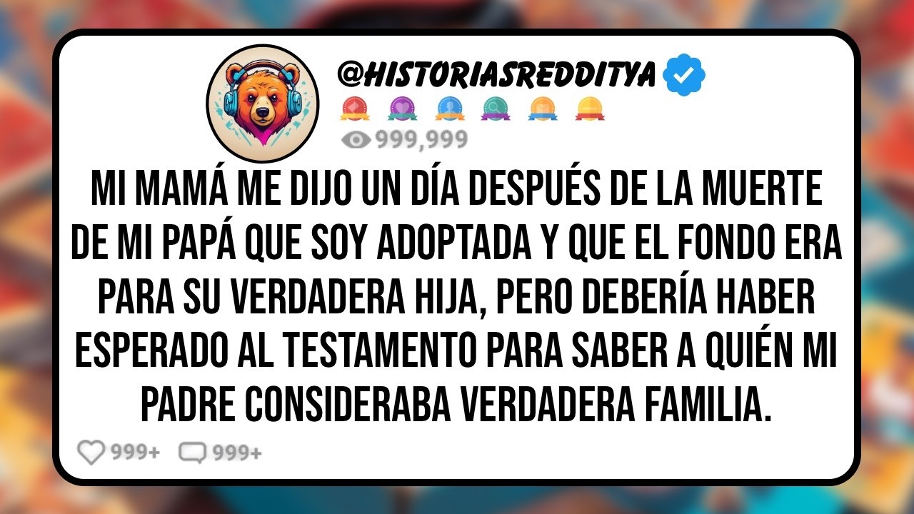 Mi MAMÁ me Dijo Un día Después de la Muerte de mi PAPÁ que Soy Adoptada y que el Fondo era pa...