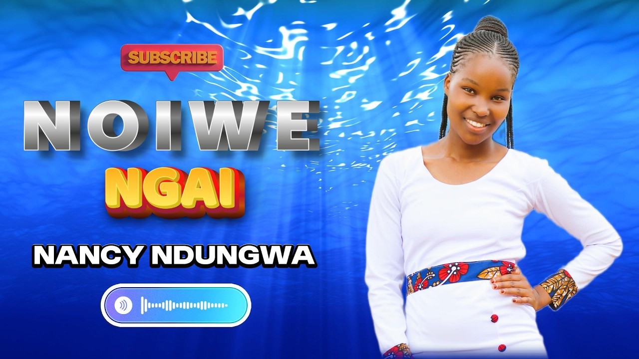 NOIWE NGAI - NANCY NDUNGWA