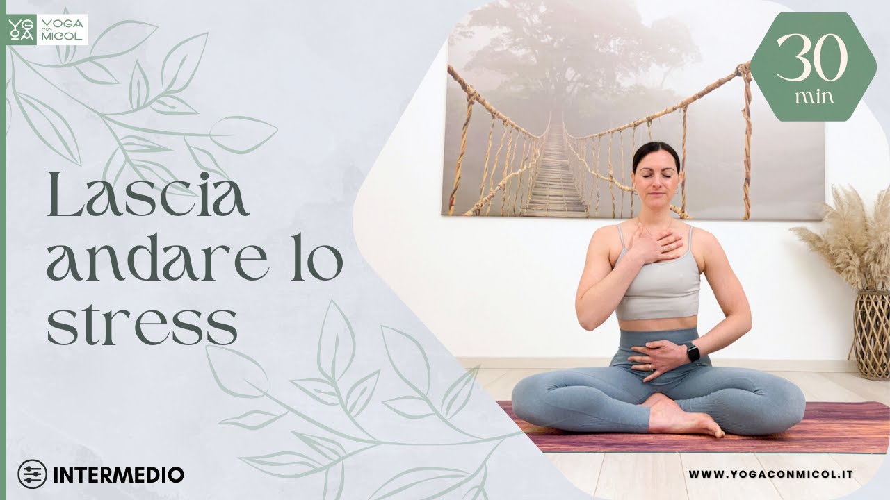Lezione di yoga per lasciare andare lo stress - 30 minuti per ritrovare calma e benessere