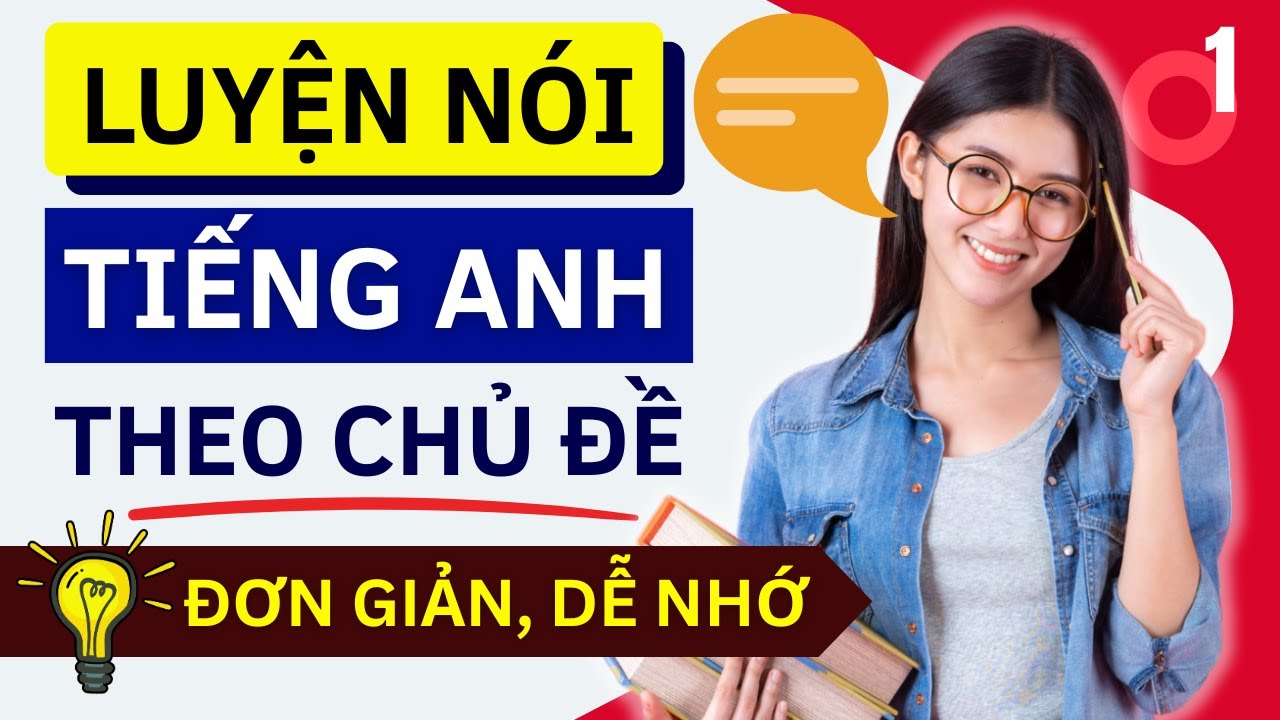 LUYỆN NÓI TIẾNG ANH THEO CHỦ ĐỀ - Cực Dễ Cho Người Mới Bắt Đầu - Bài 1