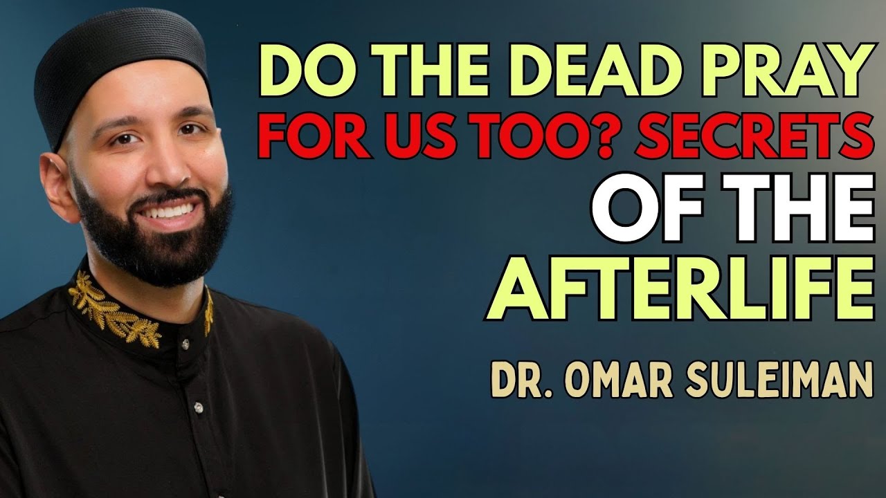 DO THE DEAD PRAY FOR US TOO? SECRETS OF THE AFTERLIFE | DR. OMAR SULEIMAN