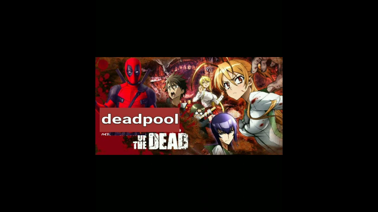 QHPS Deadpool caía en high school of the dead// parte 1