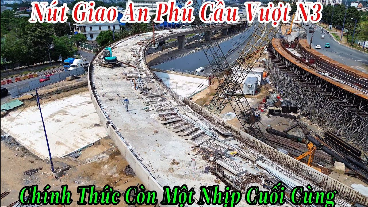 Cuối Cùng Cầu Vượt N3 Chị Còn Một Nhịp Cuối Cùng Thuộc Nút Giao An Phú 16/3/2026
