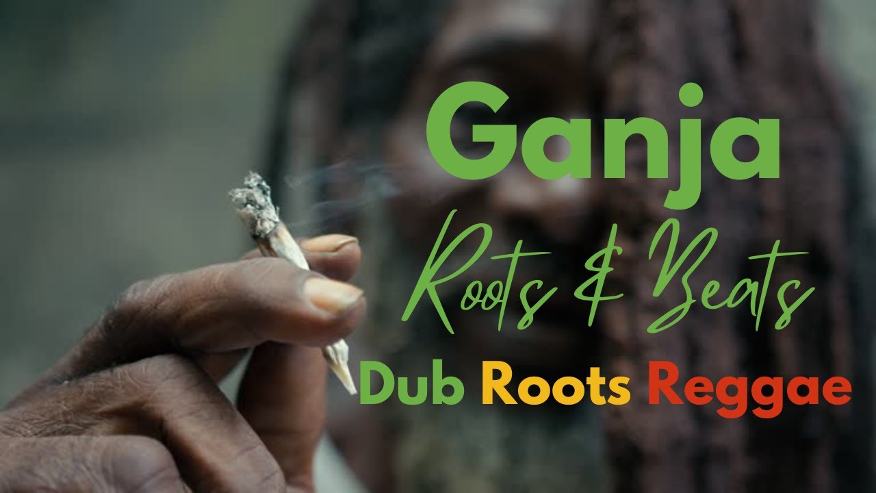 [Ganja Playlist] Roots, Dub Reggae Mix | Music for enjoying Herb