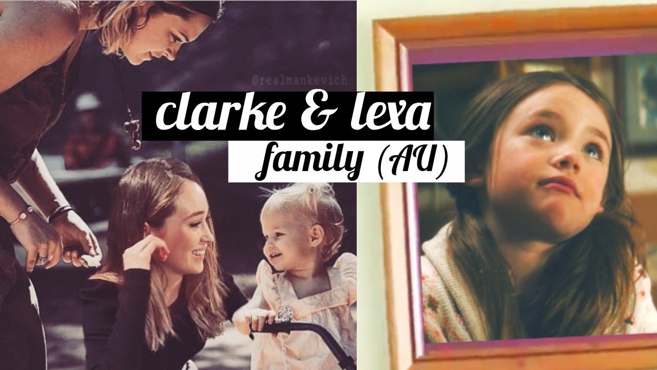 Clarke & Lexa (Clexa): Family AU