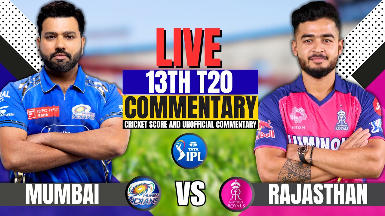 Live: Mumbai Indians vs Rajasthan Royals | 13th T20 | Score & Commentary | RR vs Mi Today's Match