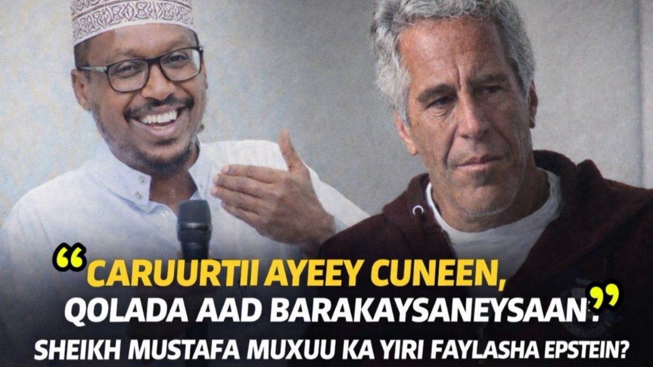 SHEIKH MUSTAFA MUXUU KA YIRI SOMALILAND IYO FAYLASHA EPSTEIN?