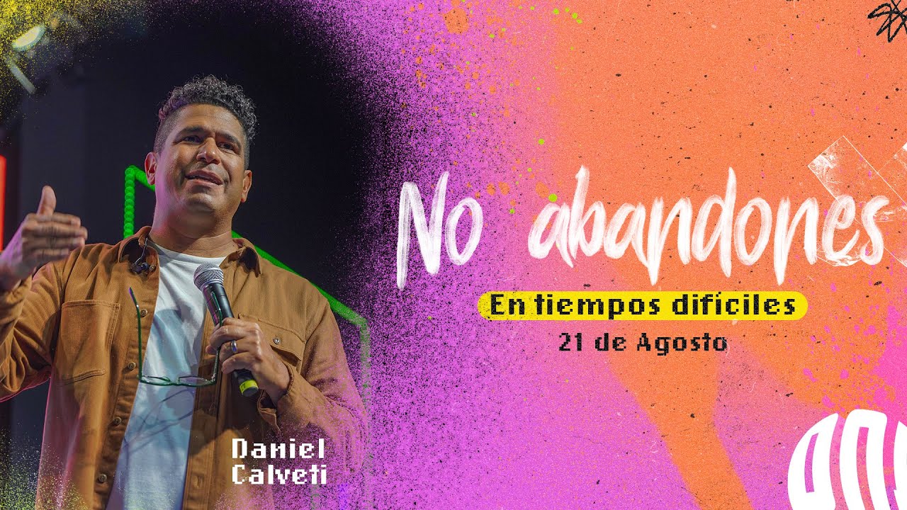 9. No abandones en tiempos difíciles  - Daniel  Calveti - 21 Agosto | Amazing 2022