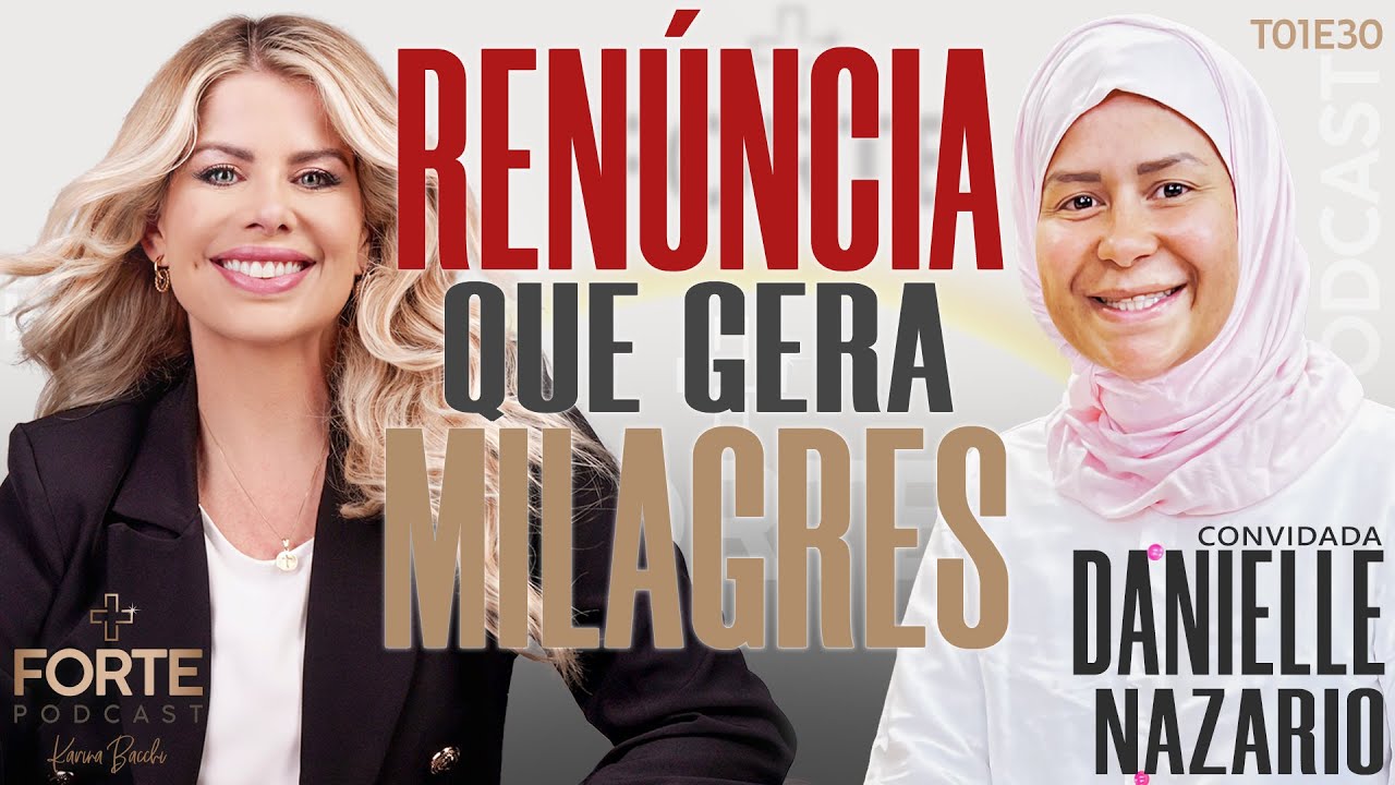 RENÚNCIA QUE GERA MILAGRES !  DANIELLE NAZARIO #MAISFORTEPODCAST