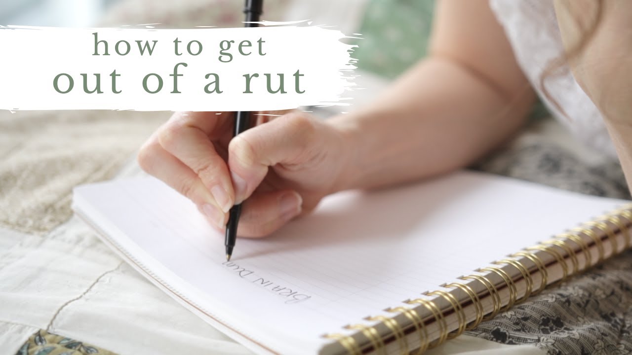 GUIDE TO GETTING OUT OF A RUT | finding balance + inspiration