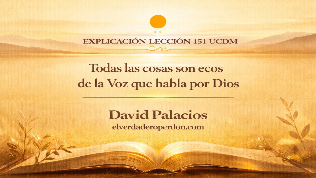 LECCIÓN 151  — Todas las cosas son ecos de la Voz que habla por Dios- Un Curso de Milagros (13 min)
