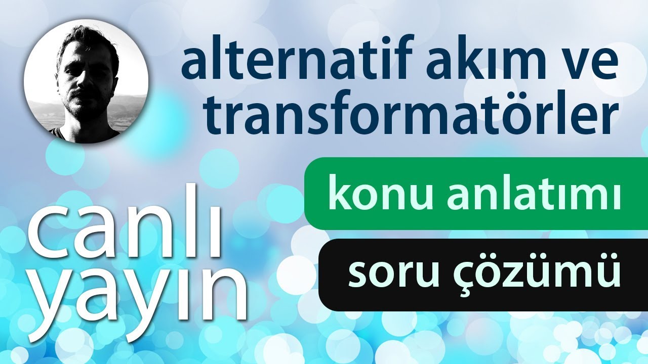 Alternatif Akım ve Transformatörler - Konu Anlatımı ve Soru Çözümü + PDF - Canlı Yayın