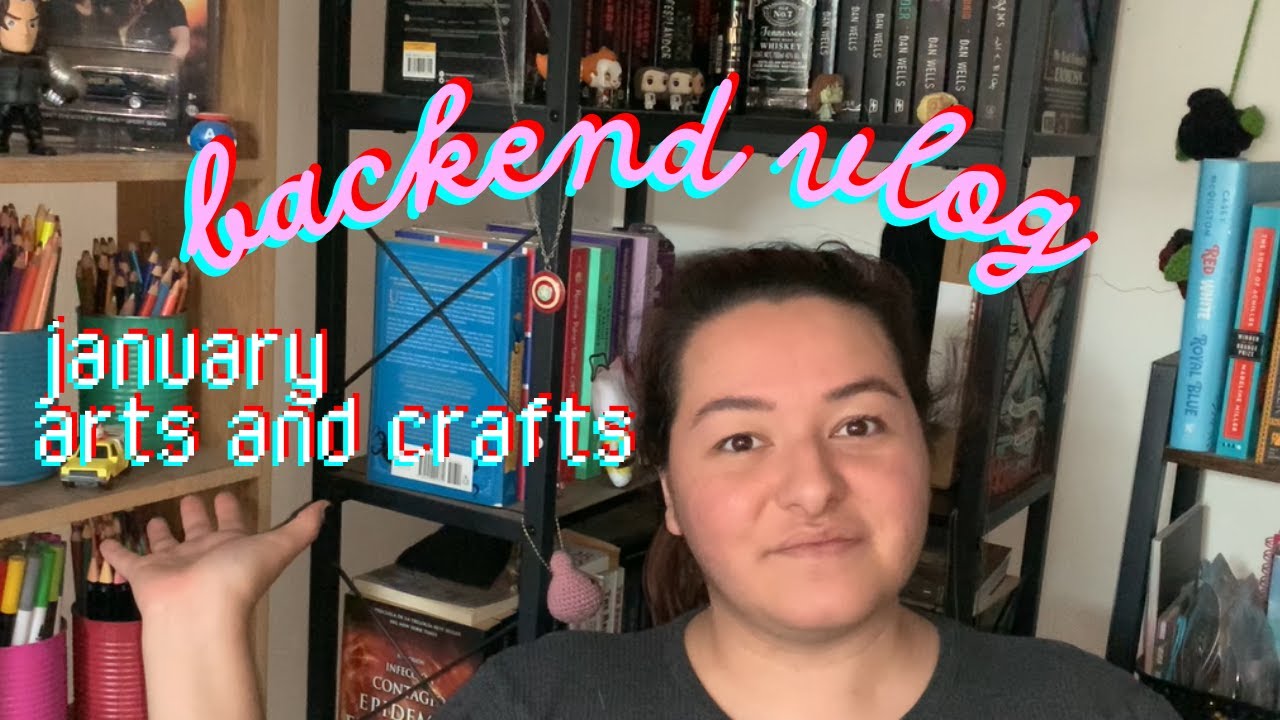 january backend vlog, arts and crafts edition