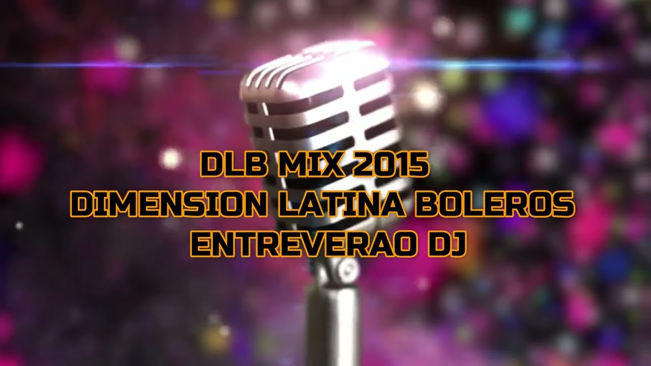 DIMENSION LATINA BOLEROS MIX 2015 ENTREVERAO DJ