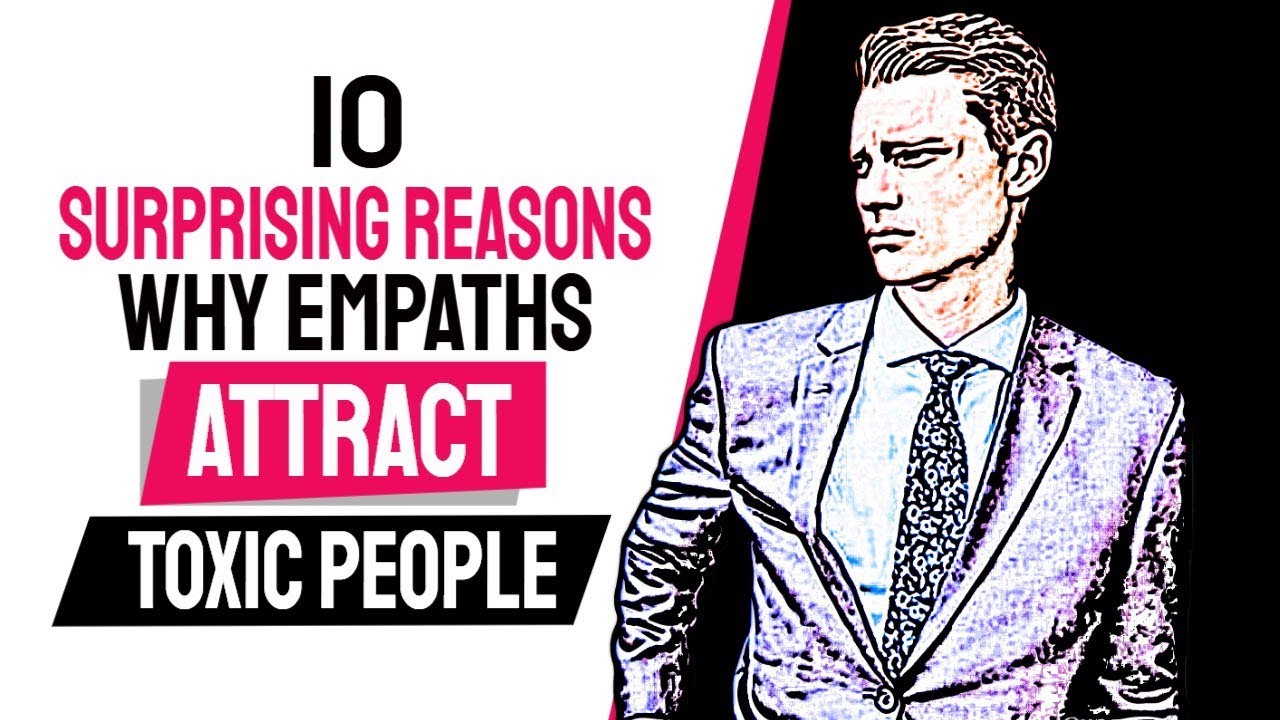 10 Surprising Reasons Why Empaths Attract Toxic People