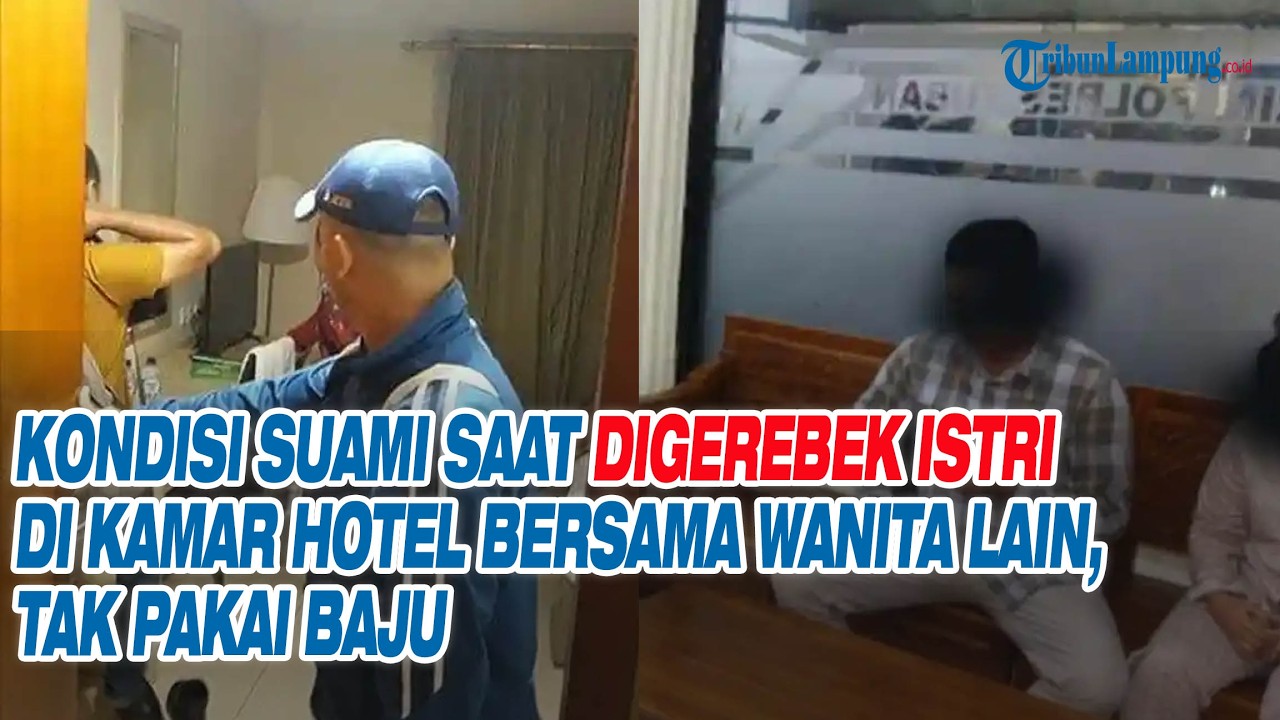 Kondisi Suami saat Digerebek Istri di Kamar Hotel Bersama Wanita Lain, Tak Pakai Baju