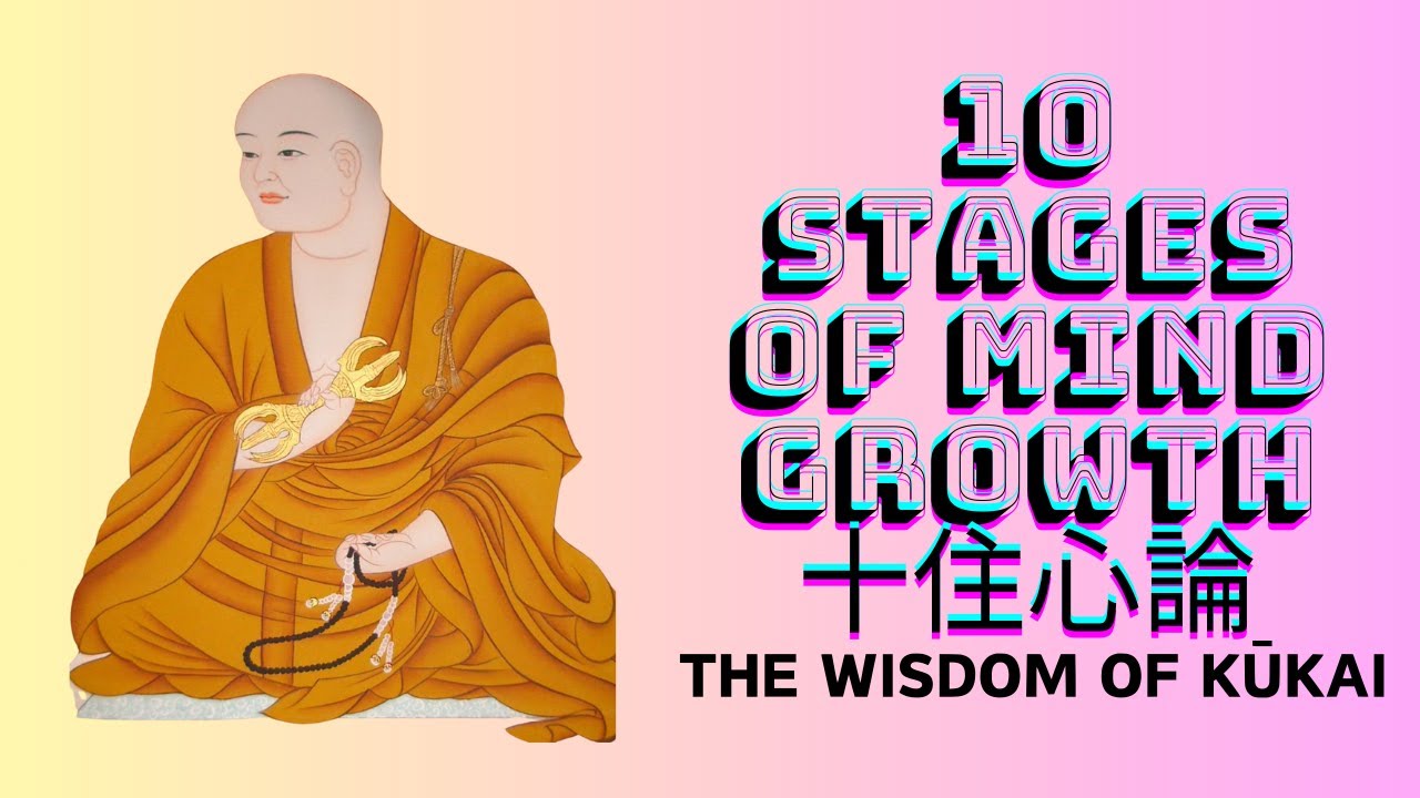 Kūkai (Kōbō Daishi) : 10 stages of mind growth.