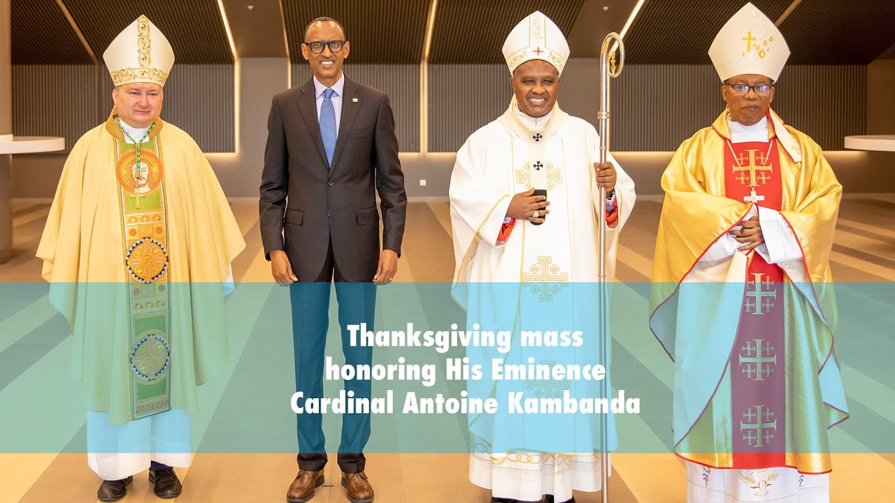 Thanksgiving Mass honoring His Eminence Cardinal Antoine Kambanda.